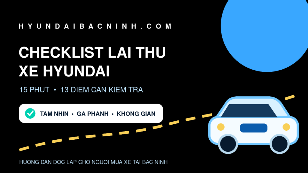 Checklist lái thử xe Hyundai: 13 điểm kiểm tra trong 15 phút